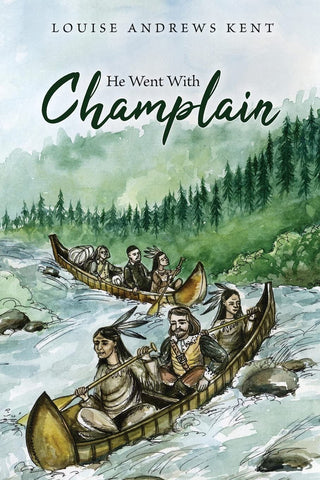 He Went With Champlain by Louise Andrews Kent