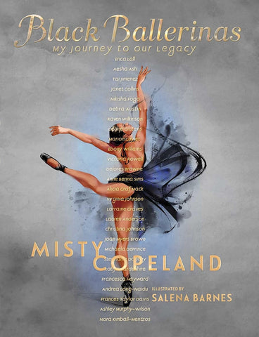 Black Ballerinas: My Journey to Our Legacy by Misty Copeland, illustrated by Salena Barnes