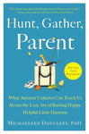 Hunt, Gather, Parent, by Michaeleen Doucleff, PhD