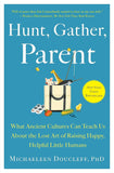 Hunt, Gather, Parent, by Michaeleen Doucleff, PhD