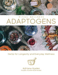 Adaptogens: Herbs for Longevity and Everyday Wellness Volume 1 (Ritual Wellness #1) by Adriana Ayales