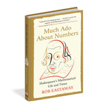 Much ADO about Numbers: Shakespeare's Mathematical Life and Times by Rob Eastaway