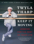 Keep It Moving: Lessons for the Rest of Your Life by Twyla Tharp