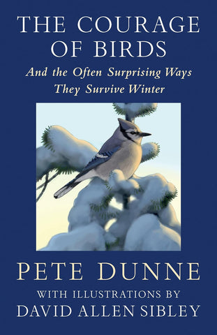 The Courage of Birds: And the Often Surprising Ways They Survive Winter by Pete Dunne