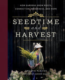 Seedtime and Harvest: How Gardens Grow Roots, Connection, Wholeness, and Hope by Christie Purifoy