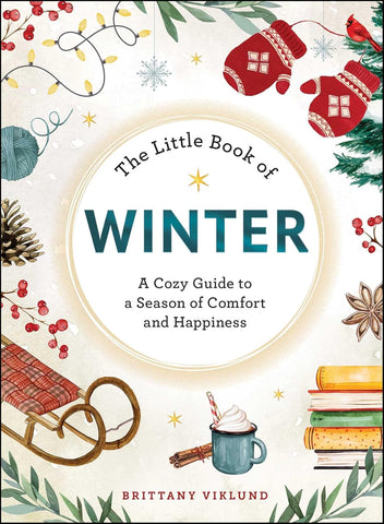 The Little Book of Winter: A Cozy Guide to a Season of Comfort and Happiness by Brittany Viklund