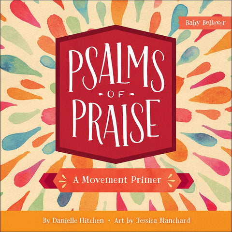 Psalms of Praise: A Movement Primer (Baby Believer) by Danielle Hitchen