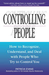 Controlling People: How to Recognize, Understand, and Deal with People Who Try to Control You by Patricia Evans