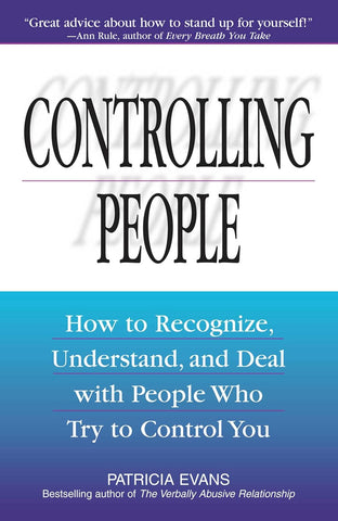 Controlling People: How to Recognize, Understand, and Deal with People Who Try to Control You by Patricia Evans