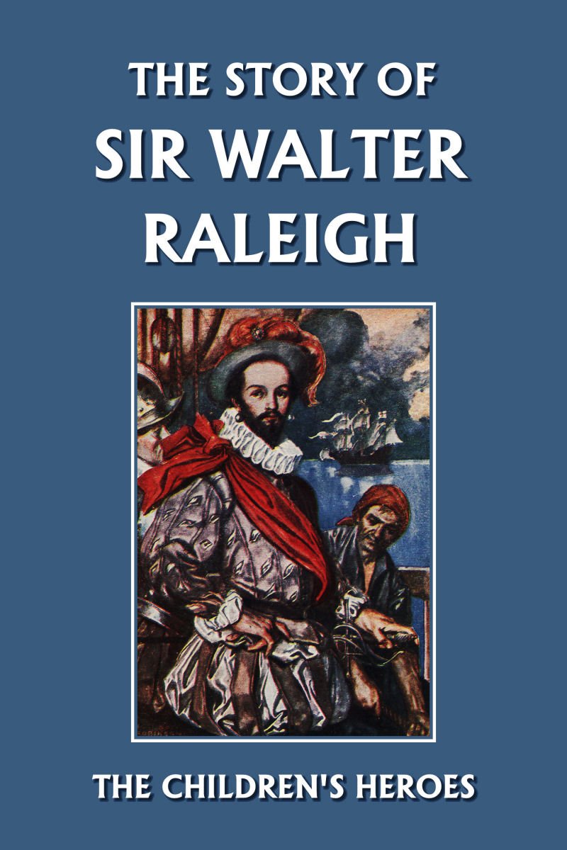 The Story of Sir Walter Raleigh: The Children's Heroes (Yesterday's Cl ...