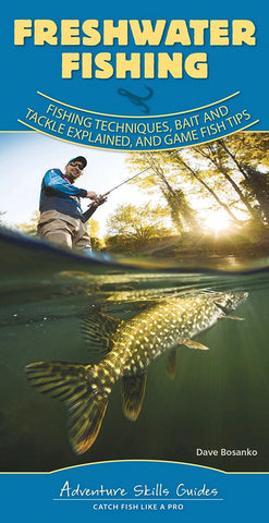 Freshwater Fishing: Fishing Techniques, Baits and Tackle Explained, and Game Fish Tips (Adventure Skills Guides)