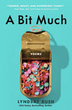 A Bit Much: Poems by Lyndsay Rush