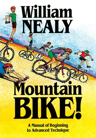 Mountain Bike!: A Manual of Beginning to Advances Technique by William Nealy