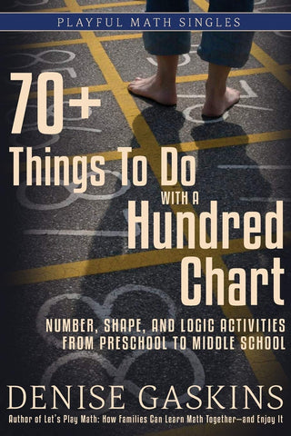 70+ Things To Do with a Hundred Chart: Number, Shape, and Logic Activities from Preschool to Middle School by Denice Gaskins