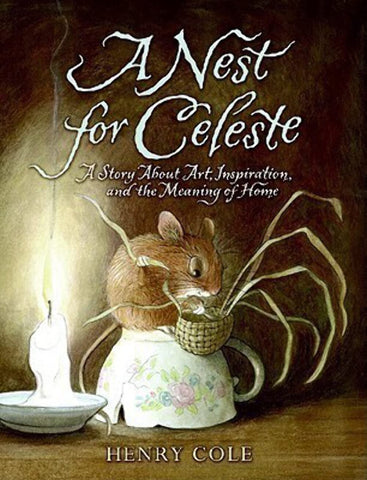 A Nest for Celeste: A Story About Art, Inspiration, and the Meaning of Home by Henry Cole