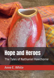 Hope and Heroes: The Tales of Nathaniel Hawthorne, edited by Anne E. White