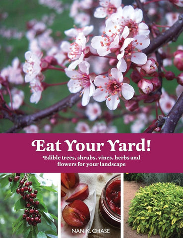Eat Your Yard!: Edible Trees, Shrubs, Vines, Herbs and Flowers for Your Landscape