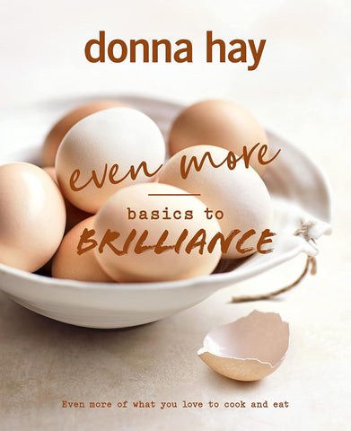 Even More Basics to Brilliance: Even More of What You Love to Cook and Eat by Donna Hay