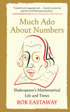 Much ADO about Numbers: Shakespeare's Mathematical Life and Times by Rob Eastaway