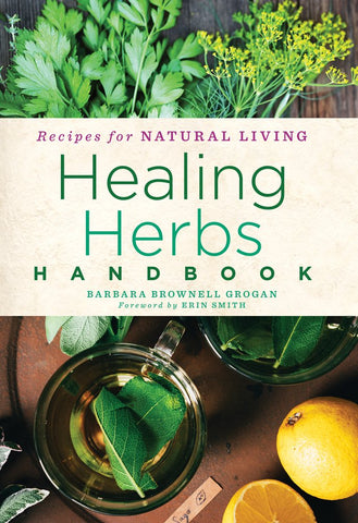 Healing Herbs Handbook: Recipes for Natural Living Volume 3 (Recipes for Natural Living #3) by Barbara Brownell Grogan