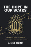 The Hope in Our Scars: Finding the Bride of Christ in the Underground of Disillusionment by Aimee Byrd