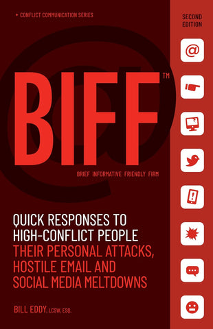 Biff: Quick Responses to High-Conflict People, Their Personal Attacks, Hostile Email and Social Media Meltdowns (2ND ed.) by Bill Eddy