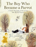 The Boy Who Became a Parrot: A Foolish Biography of Edward Lear, Who Invented Nonsense by Wolverton Hill