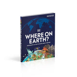 Where on Earth?: Geography as You've Never Seen It Before (DK Where on Earth? Atlases) (2ND ed.) by DK