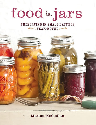 Food in Jars: Preserving in Small Batches Year-Round by Marisa McCellan