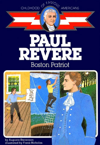 Paul Revere: Boston Patriot (Childhood of Famous Americans by Augusta Stevenson