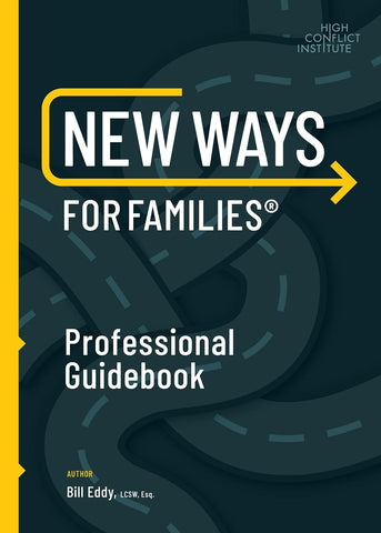 New Ways for Families Professional Guidebook: For Therapists, Lawyers, Judicial Officers and Mediators (2ND ed.) by Bill Eddy