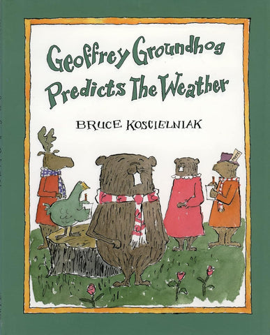 Geoffrey Groundhog Predicts the Weather by Bruce Koscielniak