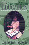 A Charlotte Mason Education: A Home Schooling How-To Manual by Catherine Levison