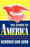 The Story of America: From the Very Beginning Up to the Present by Hendrik Willem Van Loon