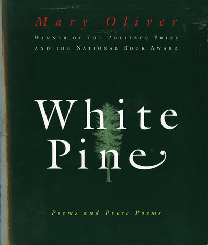 White Pine: Poems and Prose Poems by Mary Oliver