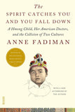 The Spirit Catches You and You Fall Down: A Hmong Child, Her American Doctors, and the Collision of Two Cultures (FSG Classics) by Anne Fadiman