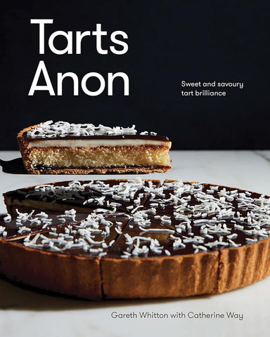 Tarts Anon: Sweet and Savoury Tart Brilliance by Gareth Whitton & Catherine Way