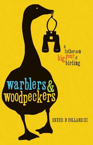 Warblers & Woodpeckers: A Father-Son Big Year of Birding by Sneed B. Collard III