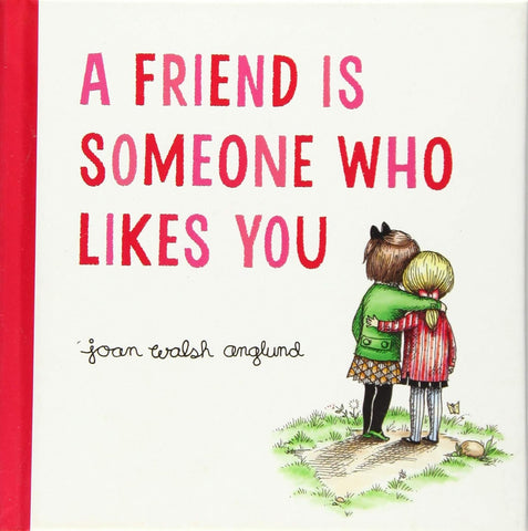 A Friend is Someone Who Likes You by Joan Walsh Anglund
