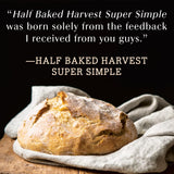 Half Baked Harvest Super Simple: More Than 125 Recipes for Instant, Overnight, Meal-Prepped, and Easy Comfort Foods: A Cookbook