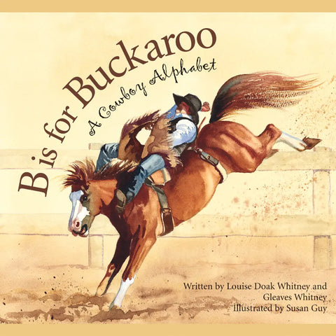 B Is For Buckaroo: A Cowboy Alphabet by Louise Doak & Gleaves Whitney