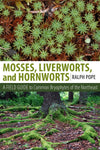 Mosses, Liverworts, and Hornworts: A Field Guide to the Common Bryophytes of the Northeast