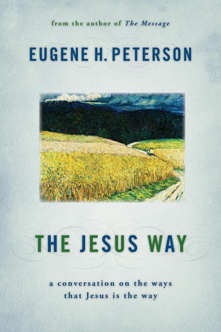 The Jesus Way: A Conversation on the Ways That Jesus Is the Way by Eugene Peterson