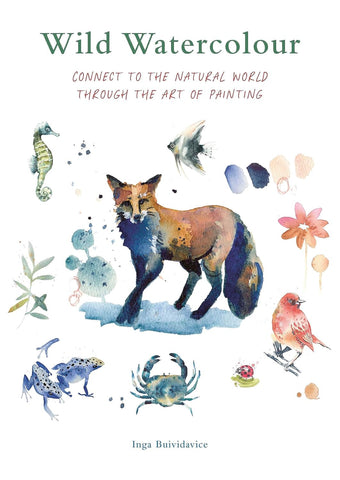 Wild Watercolour: Connect to the Natural World Through the Art of Painting by Inga Buividavice