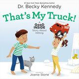 That's My Truck!: A Good Inside Story about Hitting by Dr. Becky Kennedy