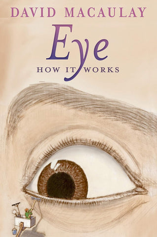 Eye: How It Works (How It Works) by David Macaulay