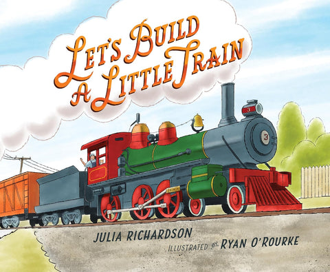 Let's Build a Little Train by Julia Richardson, Ryan O'Rourke