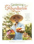 Gardening for Abundance: Your Guide to Cultivating a Bountiful Veggie Garden and a Happier Life