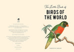 The Little Book of Birds of the World: A Guide to the World's Most Fascinating Birds (Little Library of Natural History #1)