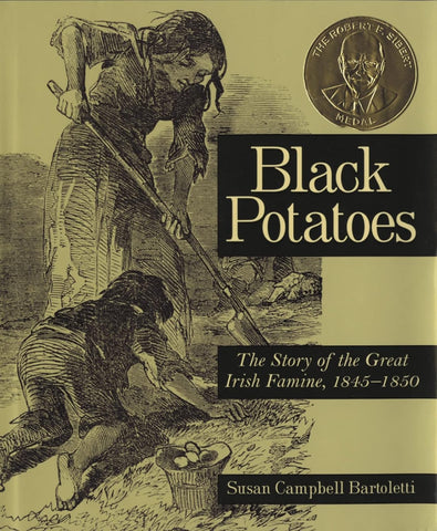 Blak Potatoes: The Story of the Great Irish Famine, 1845-1850 by Susan Campbell Bartoletti